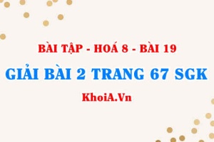 Bài 2 trang 67 SGK Hoá 8: Chuyển đổi giữa khối lượng, thể tích và lượng chất